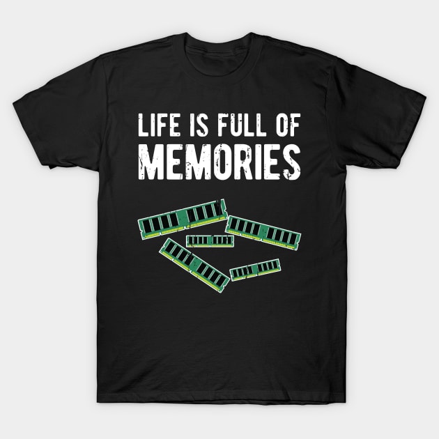 Life is Full of Memories Pc Gamer Design T-Shirt by ShirtBOOM